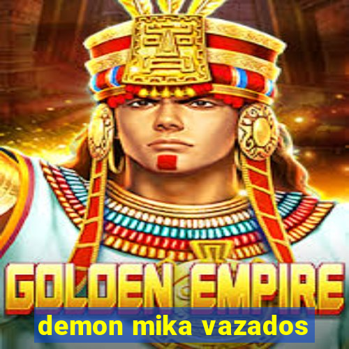 demon mika vazados